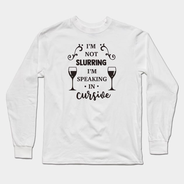 I'm Not Slurring I'm Speaking in Cursive Long Sleeve T-Shirt by CB Creative Images